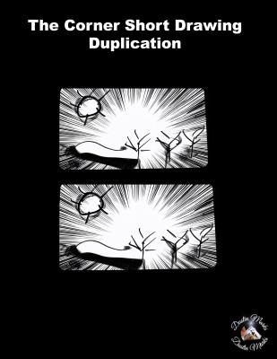 Corner Short Drawing Duplication by Dustin Marks