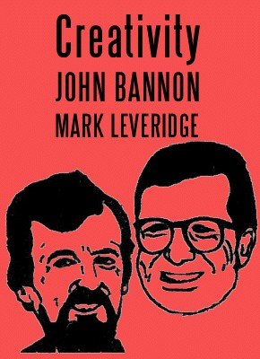 Creativity - The Secrets of Invention by John Bannon & Mark Leveridge