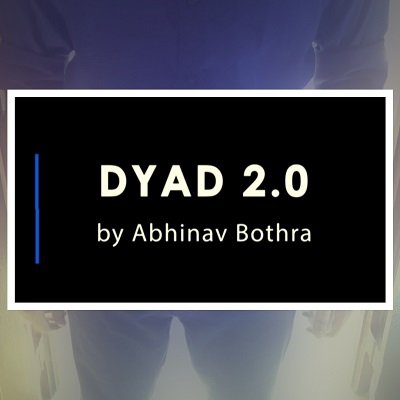 Dyad 2.0 by Abhinav Bothra