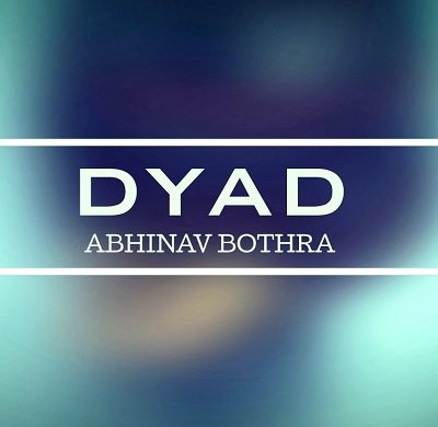Dyad by Abhinav Bothra