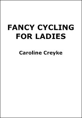 Fancy Cycling for Ladies by Caroline Creyke