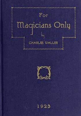 For Magicians Only by Charles Waller
