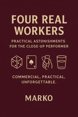 Four Real Workers: Practical Astonishments for the Close-up Performer by Mago Marko