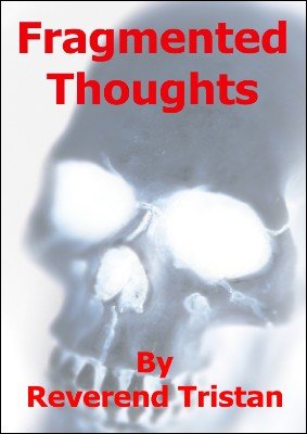 Fragmented Thoughts by Reverend Tristan