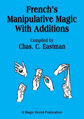 French's Manipulative Magic with Additions by Charles C. Eastman