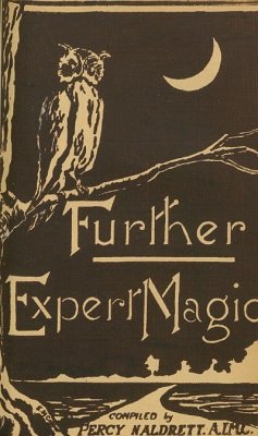 Further Expert Magic: Collected Magic Series Volume 4 by Percy Naldrett