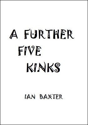 A Further Five Kinks by Ian Baxter