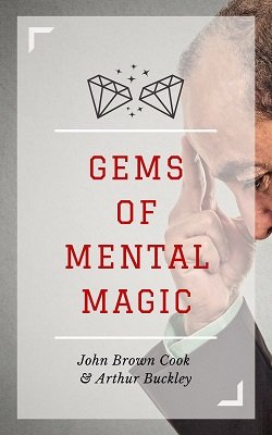 Gems of Mental Magic by John Brown Cook & Arthur Buckley
