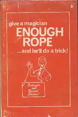 Give a Magician Enough Rope ... and he'll do a trick (used) by Lewis Ganson