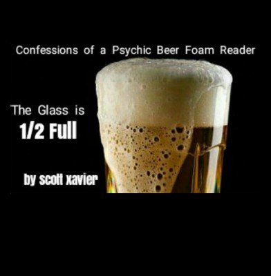 The Glass is 1/2 Full by Scott Xavier