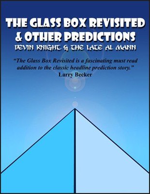 The Glass Box Revisited and Other Predictions by Devin Knight & Al Mann