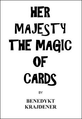 Her Majesty the Magic of Cards by Benedykt Krajdener