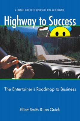 Highway to Success: a complete guide to the business of being an entertainer by Elliott Smith & Ian Quick