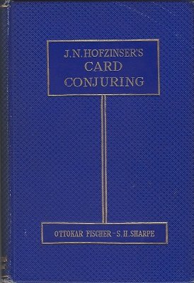 Hofzinser's Card Conjuring by Johann Nepomuk Hofzinser & Ottokar Fischer & Sam Sharpe