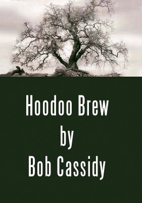 Hoodoo Brew by Bob Cassidy