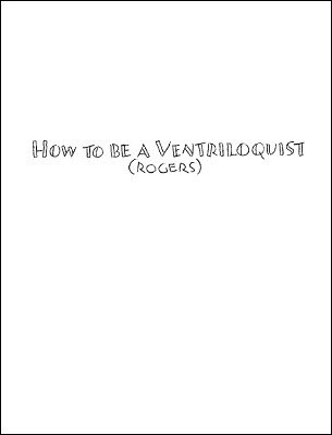 How To Be A Ventriloquist by Terri Rogers