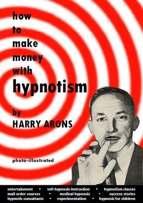 How to Make Money with Hypnotism by Harry Arons