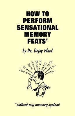 How To Perform Sensational Memory Feats by Dr. Dejay Ward
