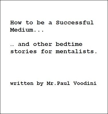 How to be a Successful Medium: and other bedtime stories for mentalists by Paul Voodini