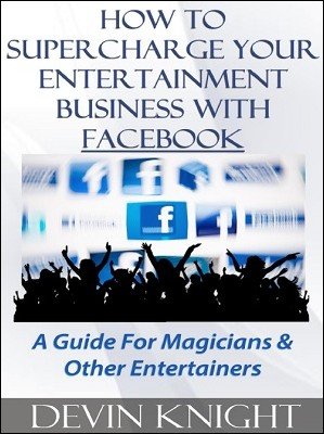 How To Supercharge Your Entertainment Business With Facebook by Devin Knight