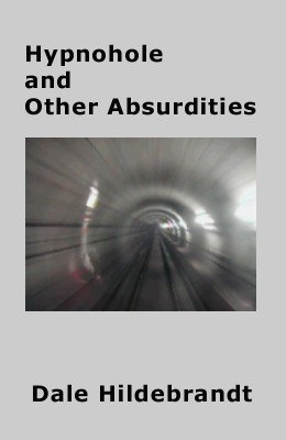 Hypnohole and Other Absurdities by Dale A. Hildebrandt