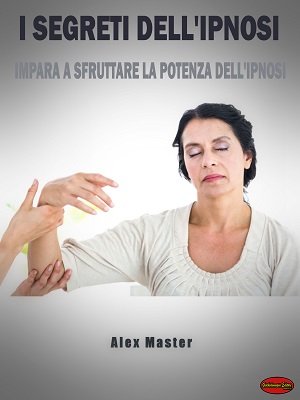 I Segreti dell'Ipnosi by Alex Master