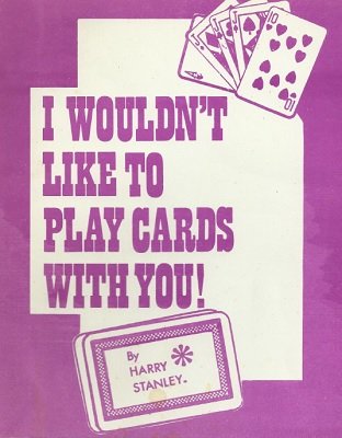 I Wouldn't Like To Play Cards With You! by Harry Stanley