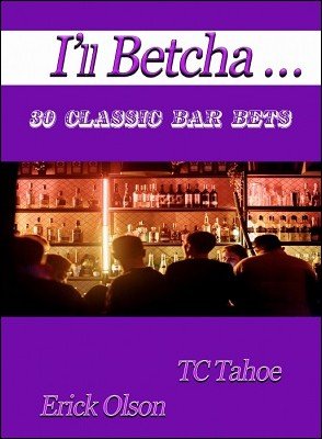 I'll Betcha: 30 classic bar bets by TC Tahoe & Erick Olson
