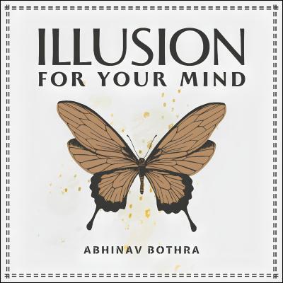 Illusion For Your Mind by Abhinav Bothra