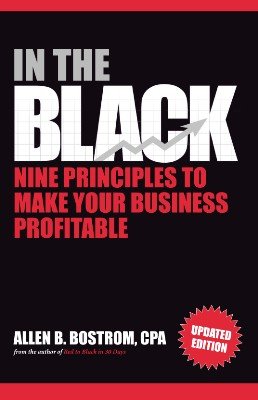 In The Black: Nine Principles to Make Your Business Profitable by Allen B. Bostrom