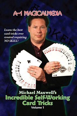 Incredible Self-Working Card Tricks: Volume 1 by Michael Maxwell