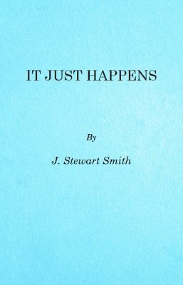 It Just Happens by J. Stewart Smith