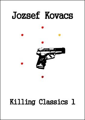 Killing Classics 1 by Jozsef Kovacs