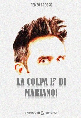 La Colpa È Di Mariano! by Renzo Grosso