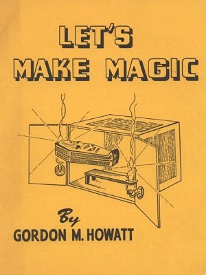 Let's Make Magic by Gordon M. Howatt