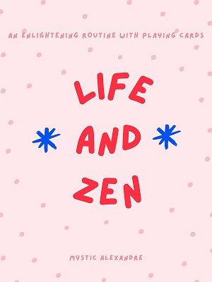 Life and Zen by Mystic Alexandre