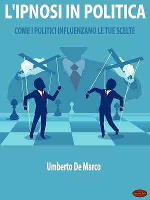 L'Ipnosi in Politica by Umberto De Marco