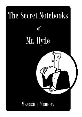 Magazine Memory: The Secret Notebooks of Mr. Hyde Volume 2 by Timothy Hyde