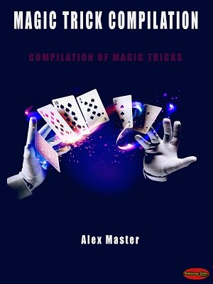 Magic Trick Compilation by Alex Master