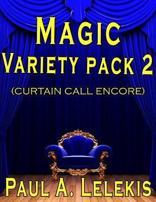 Magic Variety Pack 2: Curtain Call Encore by Paul A. Lelekis