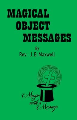 Magical Object Messages by Rev. J. B. Maxwell