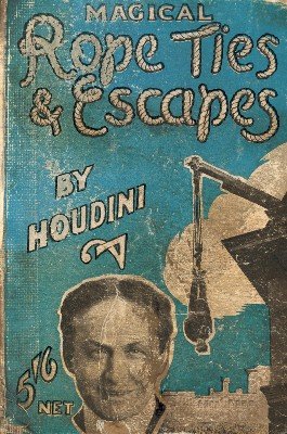 Magical Rope Ties and Escapes by Harry Houdini