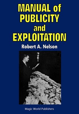 Manual of Publicity and Exploitation by Robert A. Nelson