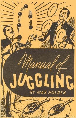 Manual of Juggling by Max Holden
