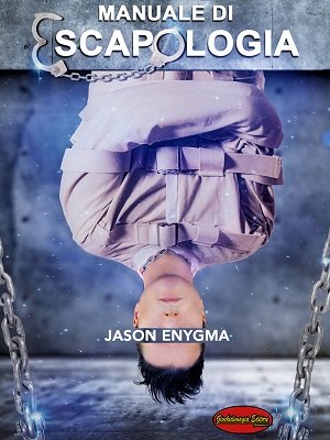Manuale di Escapologia by Jason Enygma