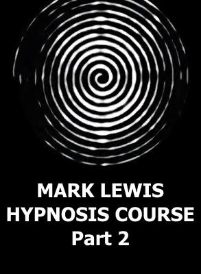Mark Lewis Hypnosis Course, Part 2 by Mark Lewis