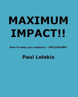 Maximum Impact by Paul A. Lelekis