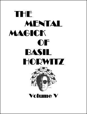 The Mental Magick of Basil Horwitz Volume 5 by Basil Horwitz