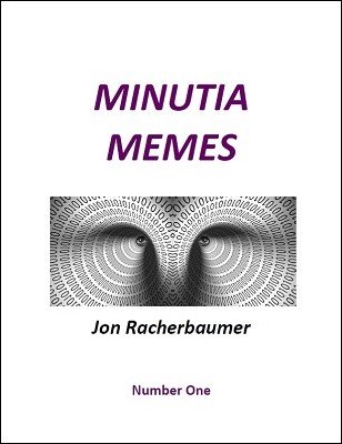Minutia Memes 1 by Jon Racherbaumer