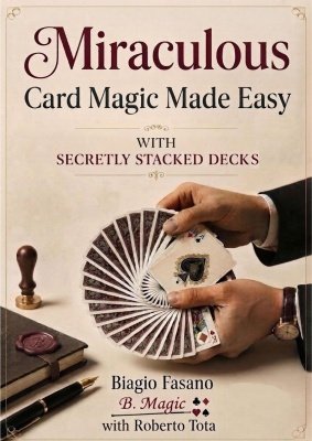 Product image of Miraculous Card Magic Made Easy with Secretly Stacked Decks by Biagio Fasano & Roberto Tota
